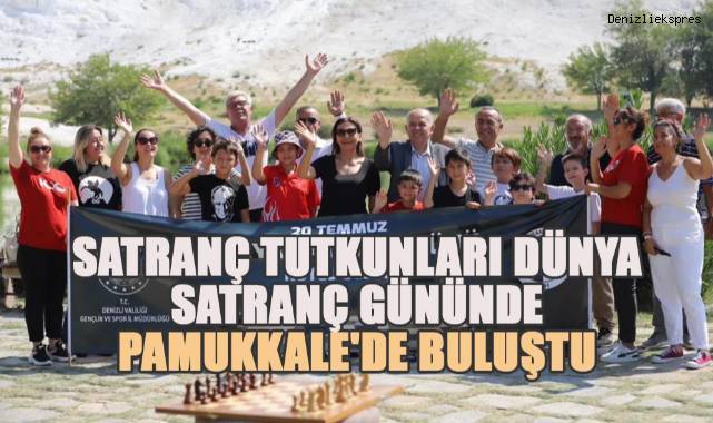 国际象棋爱好者在世界国际象棋日齐聚棉花堡 - 体育 - Denizli News